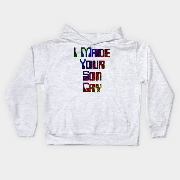 I Made Your Son Gay Kids Hoodie by WellRed